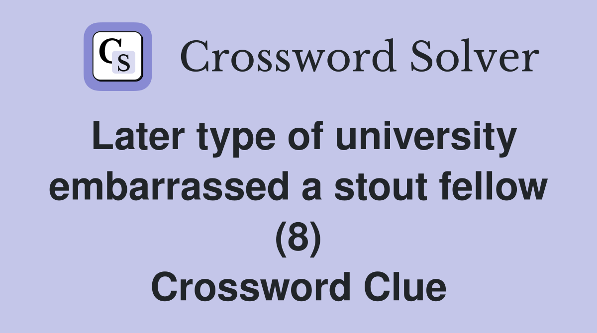 Later type of university embarrassed a stout fellow (8) Crossword